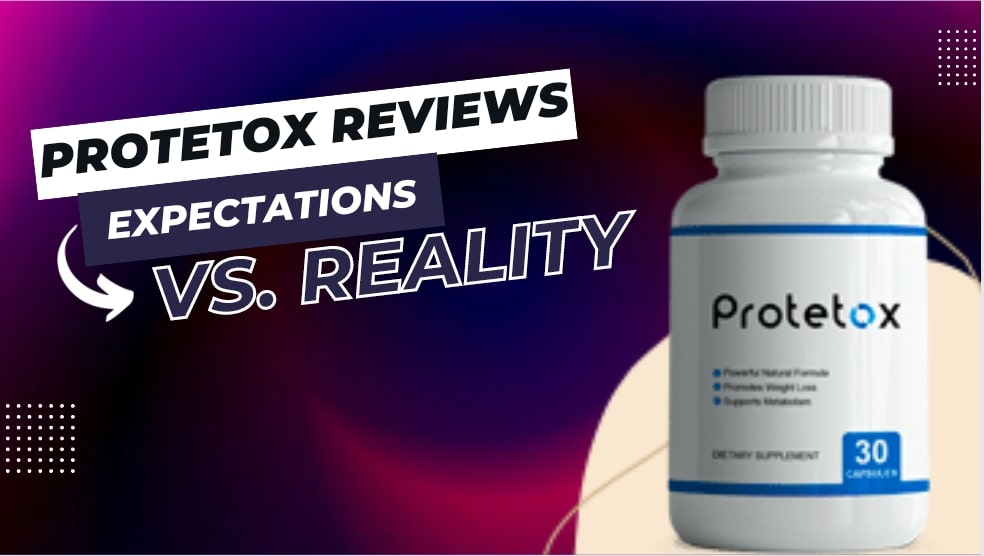 Protetox Reviews: Expectations vs. Reality